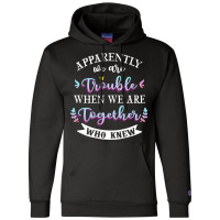 Apparently We Are Trouble When We Are Together Who Knew Tee Tank Top Champion Hoodie | Artistshot