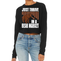 Just Thrive In A Bear Market Cool Trader Design Present Gift T Shirt Cropped Sweater | Artistshot