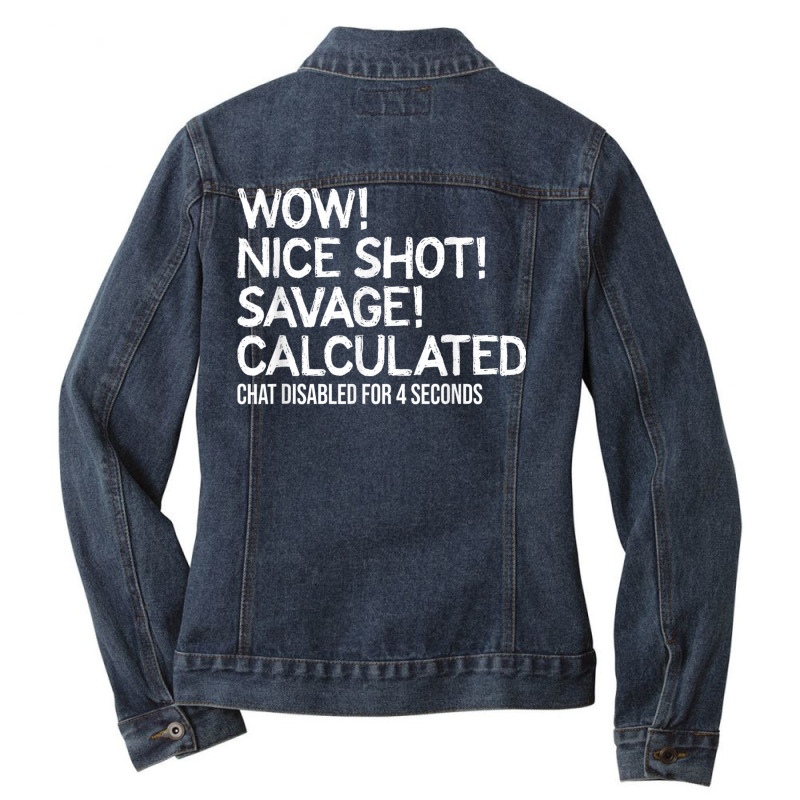 Wow! Nice Shot! Calculated Chat Gamer T Shirt Ladies Denim Jacket by BrandalynSaetern | Artistshot