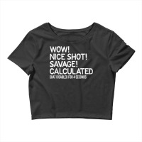 Wow! Nice Shot! Calculated Chat Gamer T Shirt Crop Top | Artistshot