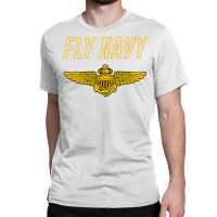 Fly Navy Shirt Classic Naval Officer Pilot Wings Tee Classic T-shirt | Artistshot