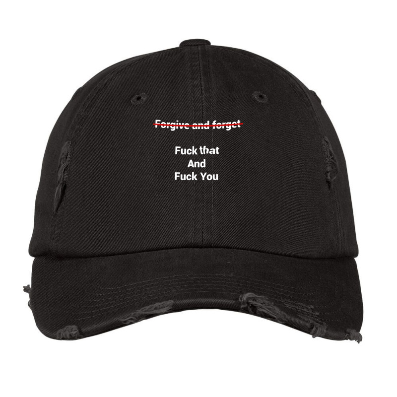 Fogive And Forget Fuck That And Fuck You T Shirt Vintage Cap by nevinsledowtinwq | Artistshot