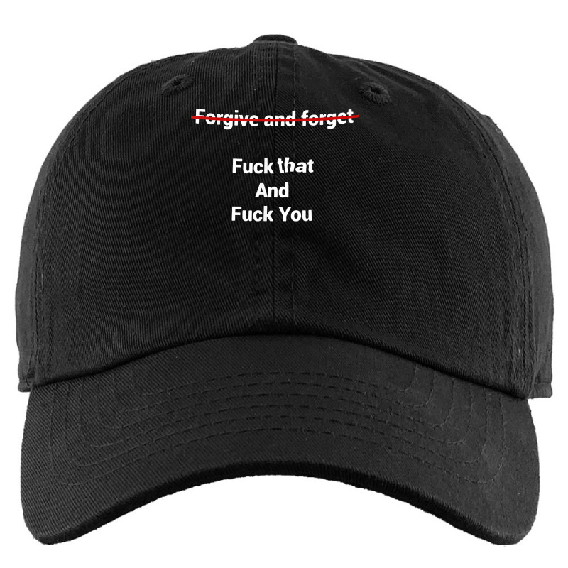 Fogive And Forget Fuck That And Fuck You T Shirt Kids Cap by nevinsledowtinwq | Artistshot