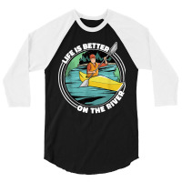 Life Is Better On The River Kayak Canoe Clothing Women 3/4 Sleeve Shirt | Artistshot