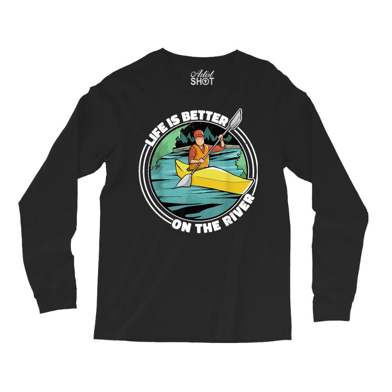 Life Is Better On The River Kayak Canoe Clothing Women Long Sleeve Shirts | Artistshot