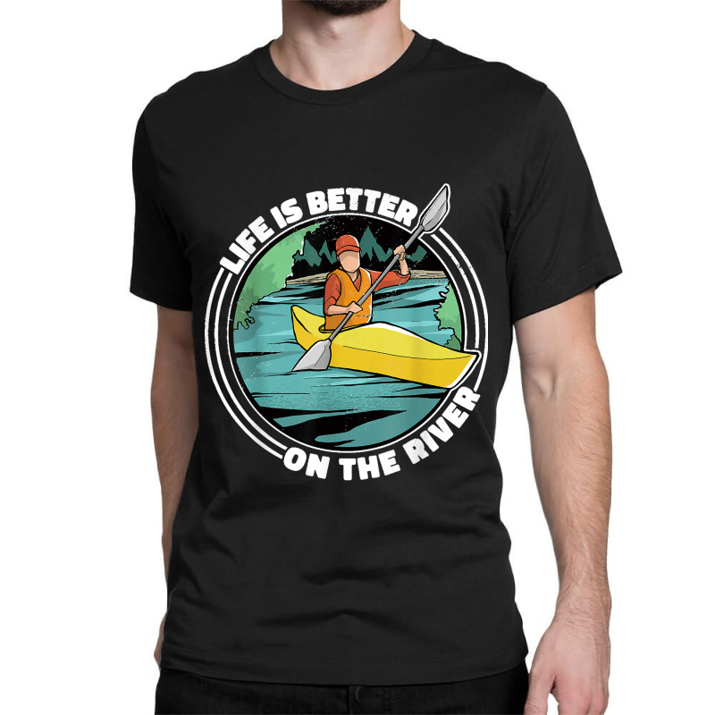 Life Is Better On The River Kayak Canoe Clothing Women Classic T-shirt | Artistshot