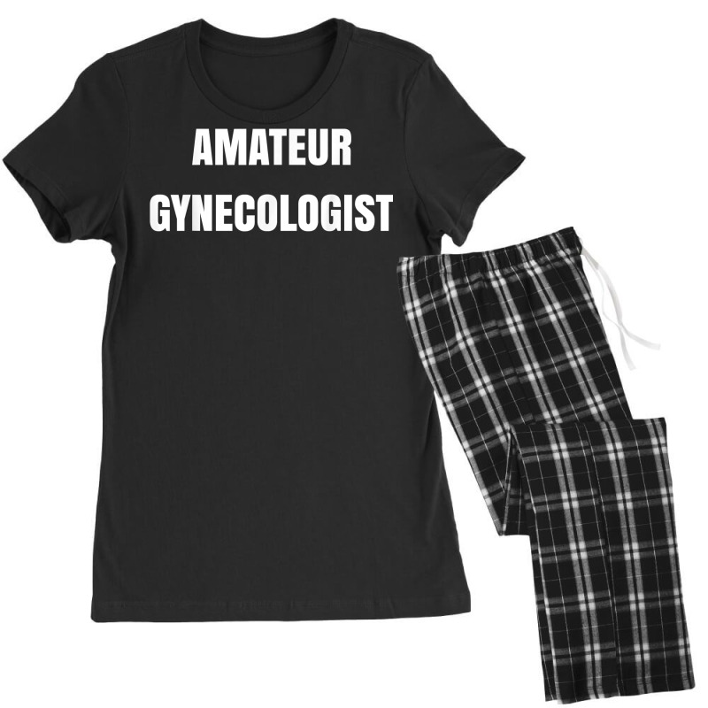 Amateur Gynecologist T Shirt Women's Pajamas Set by plancefbtluceka | Artistshot