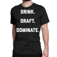 Drink Draft Dominate Fantasy Football 2022 Draft Design Premium T Shir Classic T-shirt | Artistshot