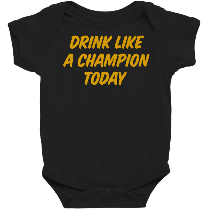 Drink Like A Champion Today Tailgate Party Premium Shirt Baby Bodysuit by liobuthieleb3 | Artistshot