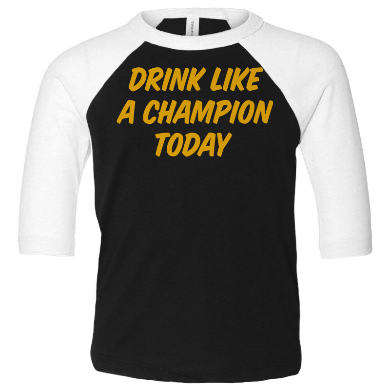 Drink Like A Champion Today Tailgate Party Premium Shirt Toddler 3/4 Sleeve Tee by liobuthieleb3 | Artistshot