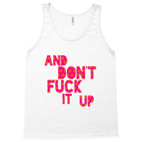 And Don't Fuck It Up Tank Top | Artistshot