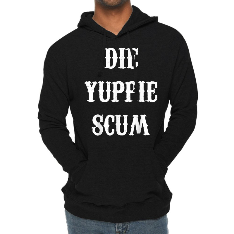 Die Yuppie Scum T Shirt Lightweight Hoodie | Artistshot