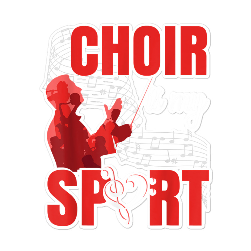 Choir Is My Sport  Funny Music Teacher Choir Director T Shirt Sticker | Artistshot