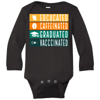 Educated Vaccinated Long Sleeve Baby Bodysuit | Artistshot