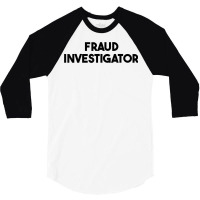 Fraud Investigator T Shirt 3/4 Sleeve Shirt | Artistshot