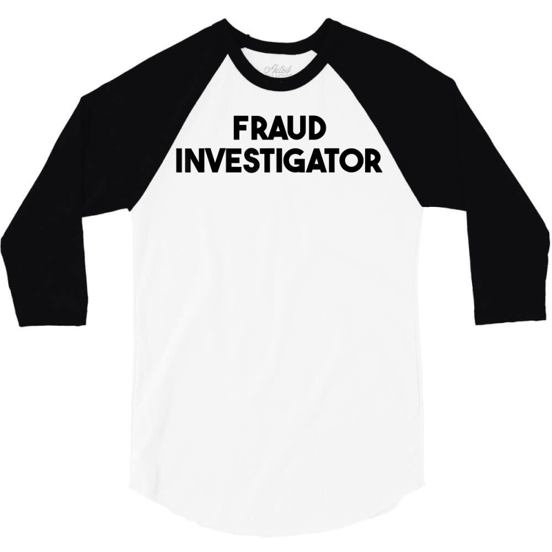 Fraud Investigator T Shirt 3/4 Sleeve Shirt by roopeedwrich76 | Artistshot