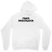 Fraud Investigator T Shirt Unisex Hoodie | Artistshot