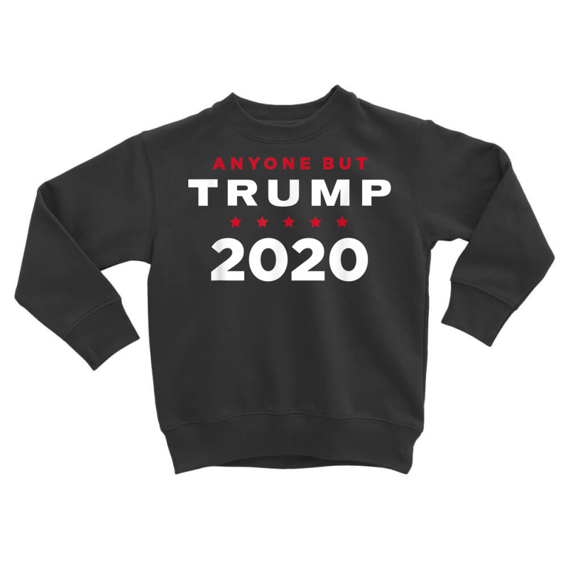 Anti Trump T Shirt   Anyone But Trump 2020 Toddler Sweatshirt | Artistshot