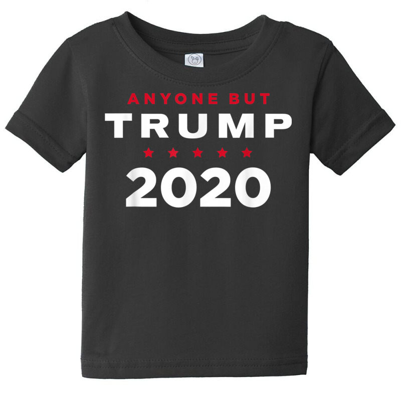 Anti Trump T Shirt   Anyone But Trump 2020 Baby Tee | Artistshot