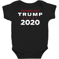 Anti Trump T Shirt   Anyone But Trump 2020 Baby Bodysuit | Artistshot