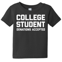 College Student (donations Accepted) T Shirt Funny College T Shirt Baby Tee | Artistshot