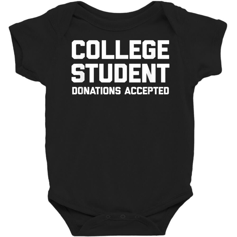 College Student (donations Accepted) T Shirt Funny College T Shirt Baby Bodysuit by BrandalynSaetern | Artistshot