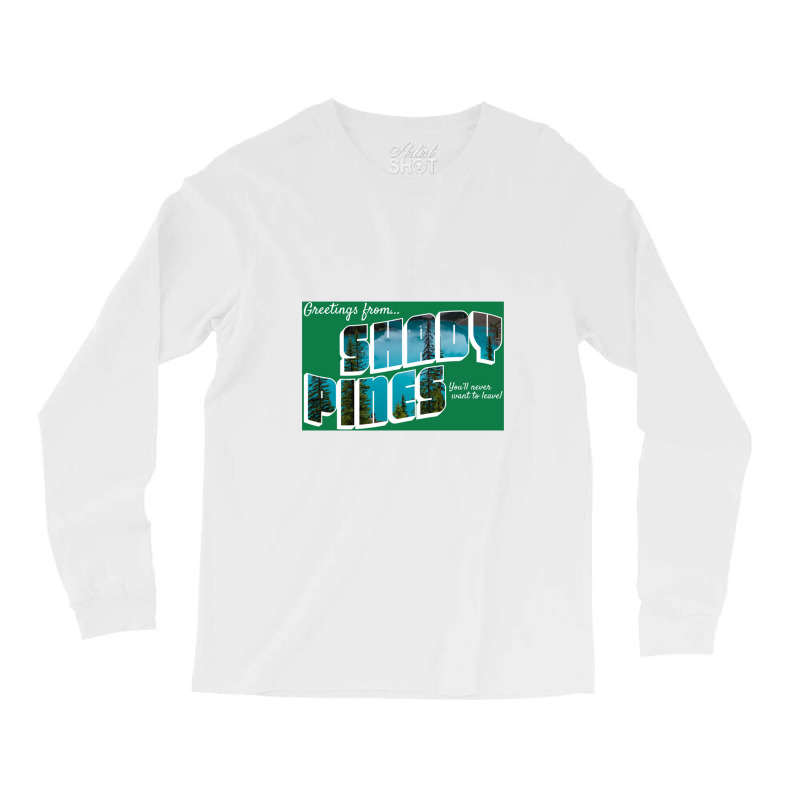 Greetings From Shady Pines  You'll Never Want To Leave Long Sleeve Shirts by pusyaque-podcast | Artistshot