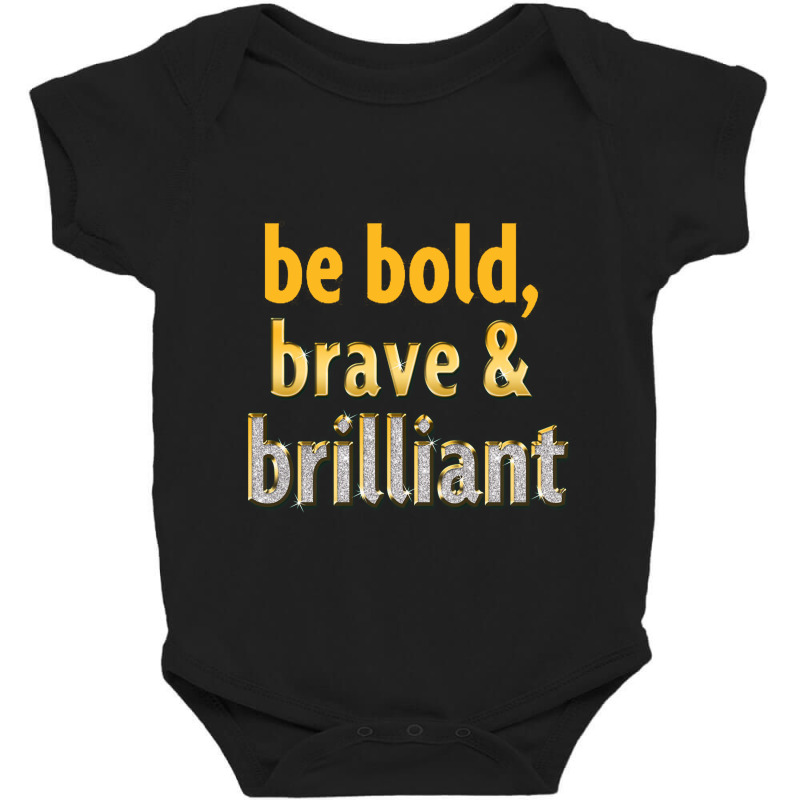 Be Bold, Brave And Brilliant Baby Bodysuit | Artistshot