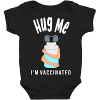 Hug Me Im Vaccinated Baby Bodysuit | Artistshot