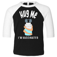 Hug Me Im Vaccinated Toddler 3/4 Sleeve Tee | Artistshot