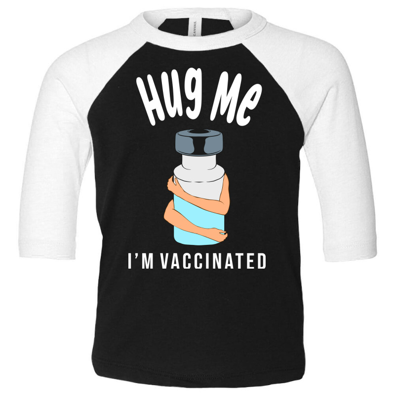 Hug Me Im Vaccinated Toddler 3/4 Sleeve Tee by Zero_art | Artistshot