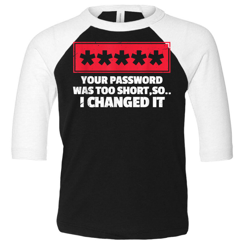 Change Your Password Funny Hacker Gift T Shirt Toddler 3/4 Sleeve Tee by lacourpnyaray3 | Artistshot