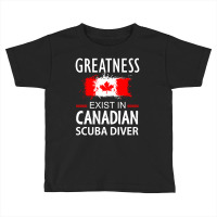 Greatness Exist In Canadian Scuba Diver Toddler T-shirt | Artistshot