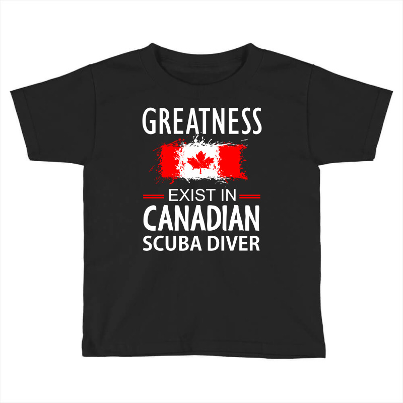 Greatness Exist In Canadian Scuba Diver Toddler T-shirt by cogentprint | Artistshot