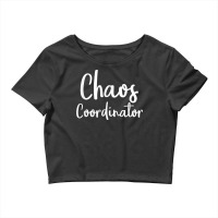 Chaos Coordinator Tshirt   Chaos Coordinator Gifts T Shirt Crop Top | Artistshot