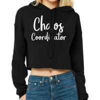 Chaos Coordinator Tshirt   Chaos Coordinator Gifts T Shirt Cropped Hoodie | Artistshot