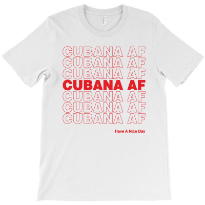 Cubana Af Have A Nice Day T-shirt Designed By Toweroflandrose