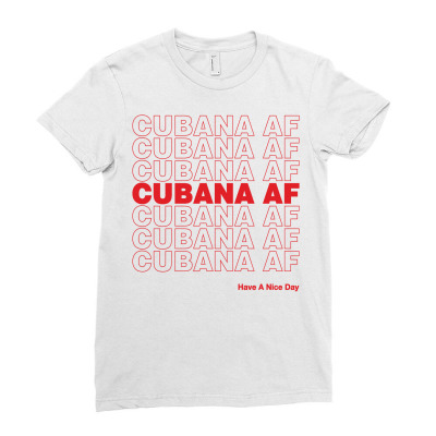 Cubana Af Have A Nice Day Ladies Fitted T-shirt Designed By Toweroflandrose