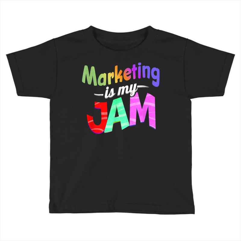 Marketing Is My Jam   Marketing Teacher T Shirt Toddler T-shirt by roopeedwrich76 | Artistshot