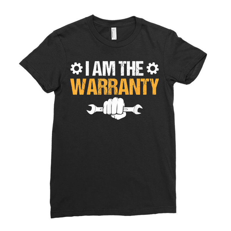 Mechanic Saying Slogan   I Am The Warranty T Shirt Ladies Fitted T-Shirt by sowleomballoucgp | Artistshot