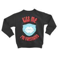 Kiss Me Im Vaccinated, Hug Me Im Vaccinated, Quarantine Toddler Sweatshirt | Artistshot