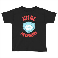 Kiss Me Im Vaccinated, Hug Me Im Vaccinated, Quarantine Toddler T-shirt | Artistshot