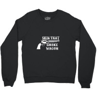 Skin That Smoke Wagon Crewneck Sweatshirt | Artistshot