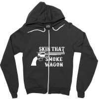 Skin That Smoke Wagon Zipper Hoodie | Artistshot