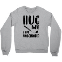 Hug Me Im Vaccinated Crewneck Sweatshirt | Artistshot