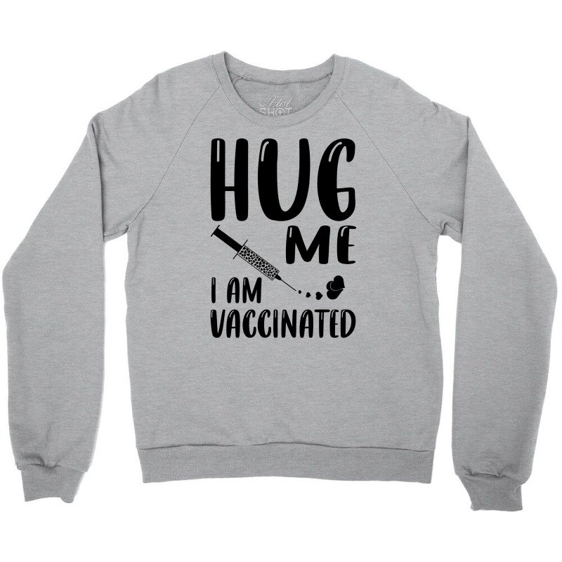 Hug Me Im Vaccinated Crewneck Sweatshirt by Zero_art | Artistshot