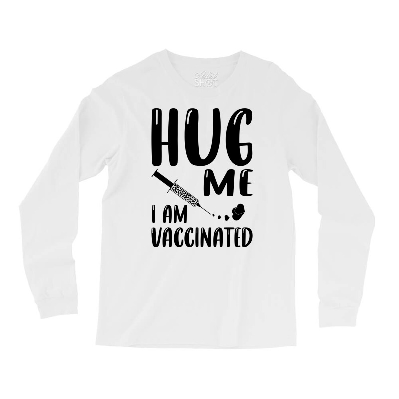 Hug Me Im Vaccinated Long Sleeve Shirts by Zero_art | Artistshot