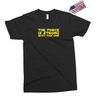 The Force Is Strong Exclusive T-shirt | Artistshot