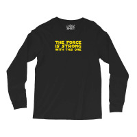 The Force Is Strong Long Sleeve Shirts | Artistshot