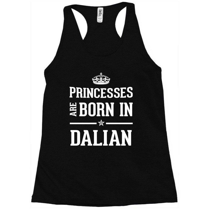 Princesses Are Born In Dalian Cool Gift Racerback Tank by thanchashop | Artistshot